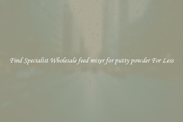  Find Specialist Wholesale feed mixer for putty powder For Less 
