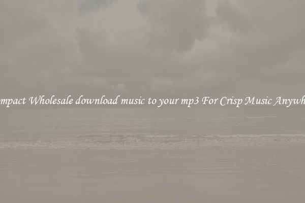 Compact Wholesale download music to your mp3 For Crisp Music Anywhere