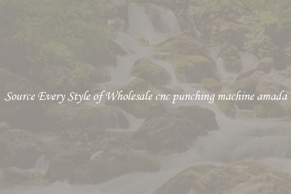 Source Every Style of Wholesale cnc punching machine amada