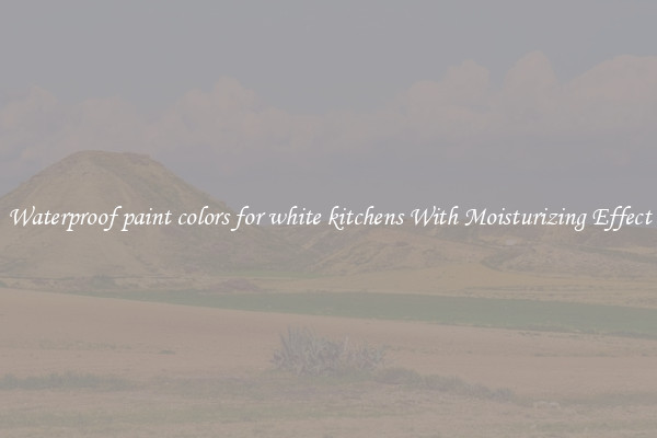 Waterproof paint colors for white kitchens With Moisturizing Effect