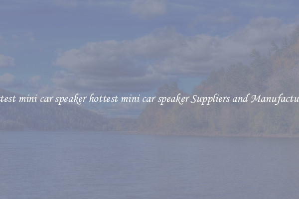 hottest mini car speaker hottest mini car speaker Suppliers and Manufacturers