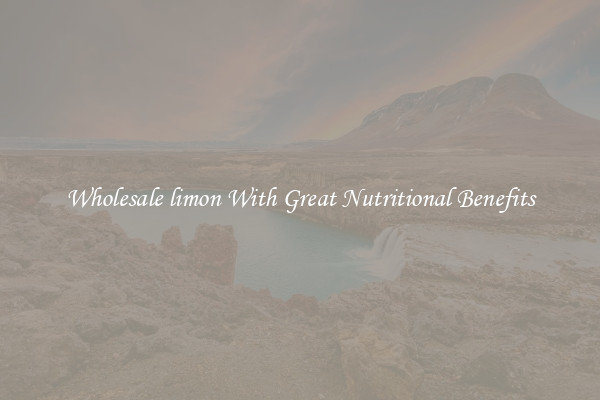 Wholesale limon With Great Nutritional Benefits