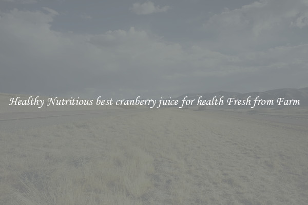 Healthy Nutritious best cranberry juice for health Fresh from Farm