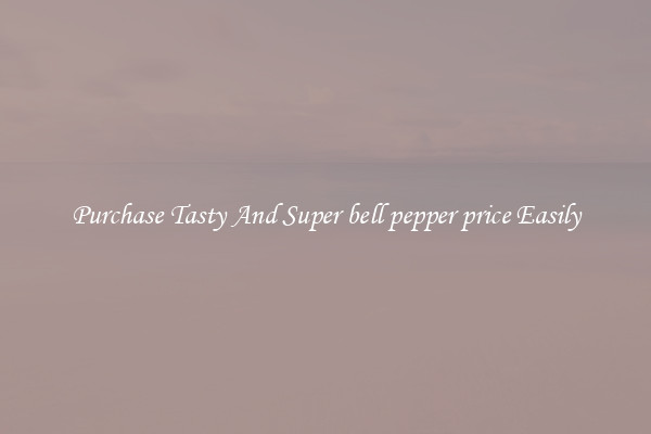 Purchase Tasty And Super bell pepper price Easily