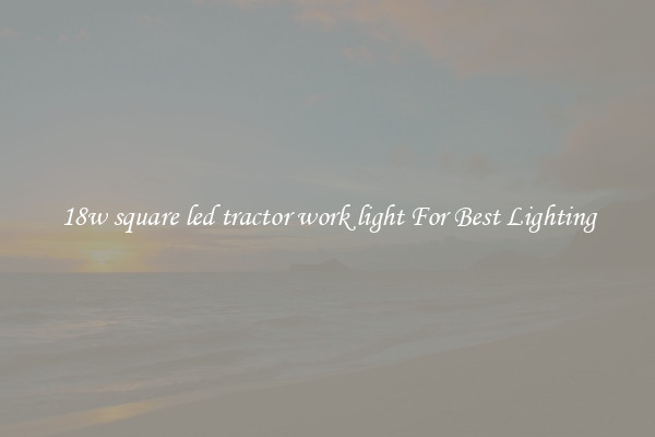18w square led tractor work light For Best Lighting