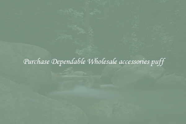 Purchase Dependable Wholesale accessories puff