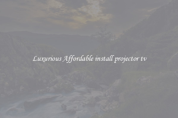 Luxurious Affordable install projector tv