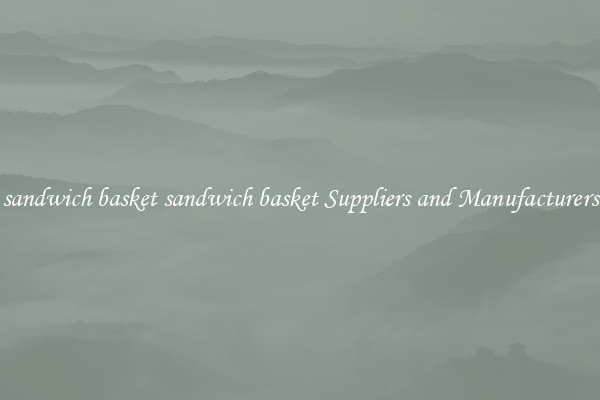 sandwich basket sandwich basket Suppliers and Manufacturers