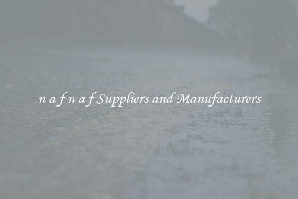 n a f n a f Suppliers and Manufacturers