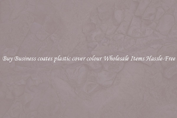 Buy Business coates plastic cover colour Wholesale Items Hassle-Free
