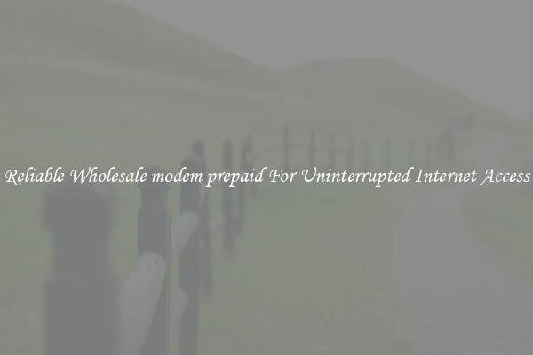 Reliable Wholesale modem prepaid For Uninterrupted Internet Access