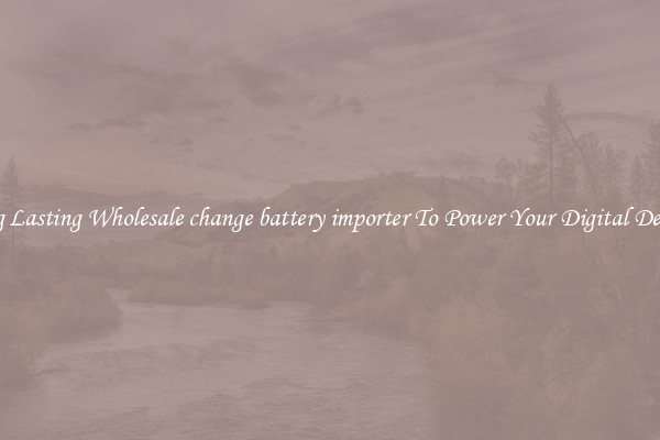 Long Lasting Wholesale change battery importer To Power Your Digital Devices