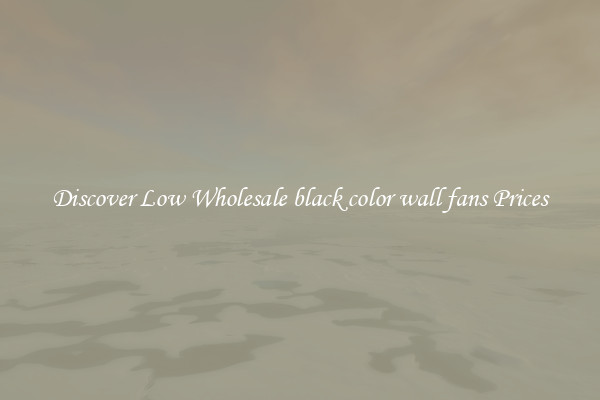 Discover Low Wholesale black color wall fans Prices