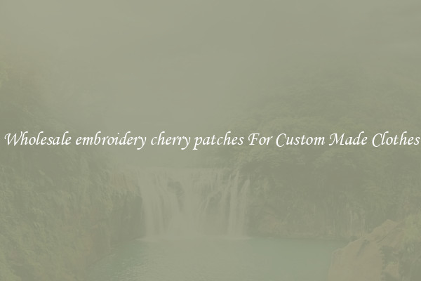 Wholesale embroidery cherry patches For Custom Made Clothes