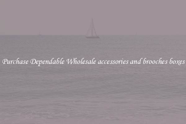 Purchase Dependable Wholesale accessories and brooches boxes