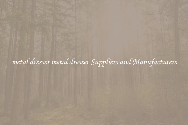 metal dresser metal dresser Suppliers and Manufacturers