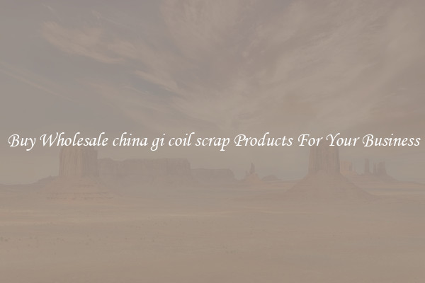 Buy Wholesale china gi coil scrap Products For Your Business