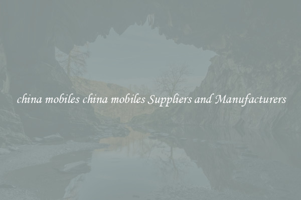 china mobiles china mobiles Suppliers and Manufacturers