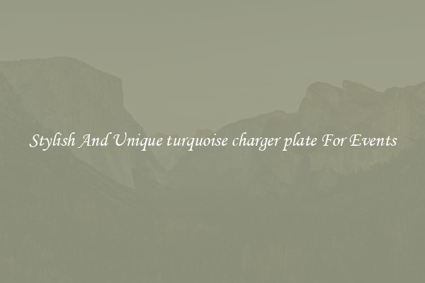 Stylish And Unique turquoise charger plate For Events