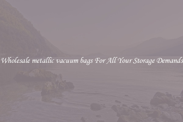 Wholesale metallic vacuum bags For All Your Storage Demands