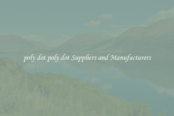 poly dot poly dot Suppliers and Manufacturers