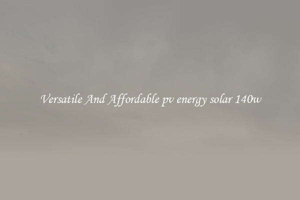 Versatile And Affordable pv energy solar 140w