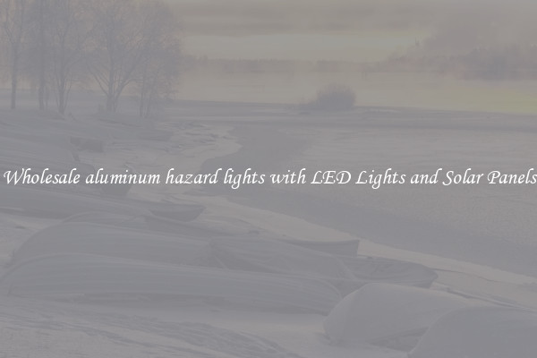 Wholesale aluminum hazard lights with LED Lights and Solar Panels